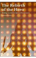 The Rebirth of the Hero: Mythology as a Guide to Spiritual Transformation