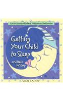 Getting Your Child to Sleep and Back to Sleep: Tips for Parents of Infants, Toddlers and Preschoolers