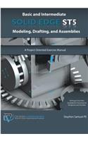 Basic and Intermediate Solid Edge ST5 Modeling, Drafting, and Assemblies