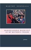 Making Kindle Wood Out of My Mother's Thighs