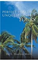 Perfect Health Is Unquestionably Yours