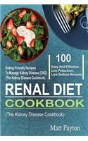 Renal Diet Cookbook: 100 Easy And Effective Low Potassium, Low Sodium Kidney-Friendly Recipes To Manage Kidney Disease (CKD) (The Kidney Disease Cookbook)