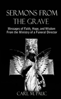 Sermons from the Grave: Messages of Faith, Hope, and Wisdom from the Ministry of a Funeral Director