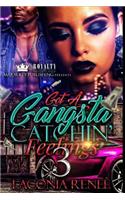Got A Gangsta Catchin' Feelings 3