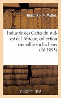 Industrie Des Cafres Du Sud-Est de l'Afrique, Collection Recueillie Sur Les Lieux