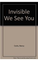 Invisible We See You