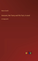 Innocent, Her Fancy and His Fact; A novel
