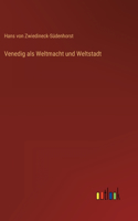 Venedig als Weltmacht und Weltstadt