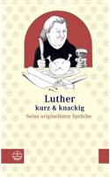 Luther - Kurz & Knackig: Seine Originellsten Spruche
