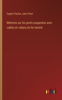 Mémoire sur les ponts suspendus avec cables en rubans de fer laminé