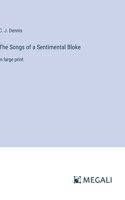 The Songs of a Sentimental Bloke: in large print