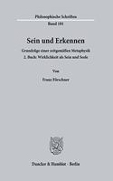 Sein Und Erkennen: Grundzuge Einer Zeitgemassen Metaphysik(Philosophische Schriften)