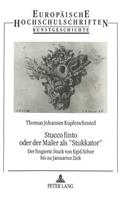 Stucco Finto Oder Der Maler ALS «Stukkator»: Von Egid Schor Bis Zu Januarius Zick: Der Fingierte Stuck ALS Leitform Der Barocken Deckenmalerei in Altbayern, Schwaben Und Tirol(223 Europaeische Hochschulschriften / European University Studie)