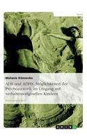 ADS und ADHS. Möglichkeiten der Psychomotorik im Umgang mit verhaltensoriginellen Kindern.