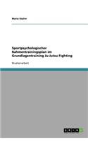 Sportpsychologischer Rahmentrainingsplan im Grundlagentraining Ju-Jutsu Fighting