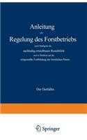 Anleitung zur Regelung des Forstbetriebs nach Maßgabe der nachhaltig erreichbaren Rentabilität und in Hinblick auf die zeitgemäße Fortbildung der forstlichen Praxis