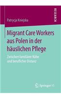 Migrant Care Workers Aus Polen in Der Häuslichen Pflege: Zwischen Familiärer Nähe Und Beruflicher Distanz