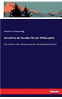 Grundriss der Geschichte der Philosophie: Die mittlere oder die patristische und scholastische Zeit