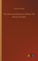 The Life and Adventures of Bruce, the African Traveller
