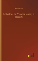 Mollentrave on Women; a comedy in three acts