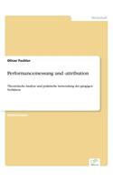 Performancemessung und -attribution: Theoretische Analyse und praktische Anwendung der gängigen Verfahren(German)
