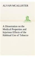 A Dissertation on the Medical Properties and Injurious Effects of the Habitual Use of Tobacco: (English)