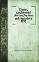 Charter, supplemental charters, by-laws and regulations
