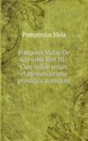 Pomponii Melae De situ orbis libri III.: Cum indice rerum et pronunciatione prosodica nominum .