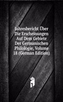 Jahresbericht Uber Die Erscheinungen Auf Dem Gebiete Der Germanischen Philologie, Volume 18 (German Edition)