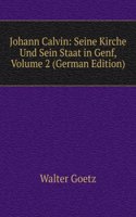 Johann Calvin: Seine Kirche Und Sein Staat in Genf, Volume 2 (German Edition)