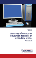 survey of computer education facilities of secondary school
