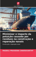 Minimizar o impacto da poluição causada por resíduos na construção e reparação navais