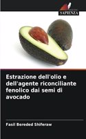 Estrazione dell'olio e dell'agente riconciliante fenolico dai semi di avocado