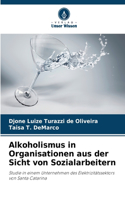 Alkoholismus in Organisationen aus der Sicht von Sozialarbeitern