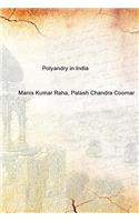 Polyandry in India : Demographic, Economic, Social, Religious and Psychological Concomitants of Plural Marriages in Women