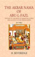 The Akbar Nama Of Abu-L-Fazl History Of The Reign Of Akbar Including And Account Of His Predecessors