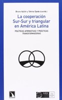 La cooperacion Sur-Sur y triangular en America Latina: Politicas afirmativas y practicas transformadoras