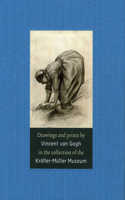 Drawings and Prints by Vincent Van Gogh: In the Collection of the Kroller-Muller Museum
