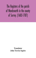 registers of the parish of Wandsworth in the county of Surrey. (1603-1787)