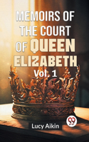 Memoirs Of The Court Of Queen Elizabeth Vol.1