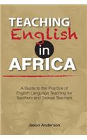 Teaching English in Africa. A Guide to the Practice of English Language Teaching for Teachers and Trainee Teachers