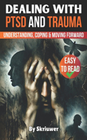 Dealing with PTSD and Trauma: Understanding, Coping, and Moving Forward(Self Help Books)