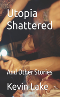 Utopia Shattered