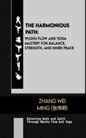 Harmonious Path: Wushu Flow and Yoga Mastery for Balance, Strength, and Inner Peace: Balancing Body and Spirit Through Wushu Flow and Yoga