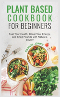 Plant Based Cookbook for Beginners