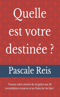 Quelle est votre destinée ?: Trouvez votre chemin de vie grâce aux 28 constellations lunaires et au Palais de Vie Bazi !