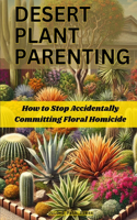 Desert Plant Parenting