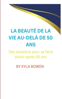 Beauté de la Vie Au-Delà de 50 ANS: Des solutions pour se faire plaisir après 50 ans