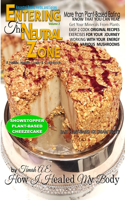 Entering the Neutral Zone: A Holistic Health Guide /Cookbook on How I Healed My Body - book 2(4 How I Healed My Body)