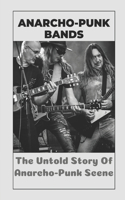 Anarcho-Punk Bands: The Untold Story Of Anarcho-Punk Scene: Learn Abot Anarcho-Punk